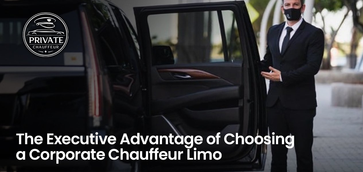 The Executive Advantage of Choosing a Corporate Chauffeur Limo
